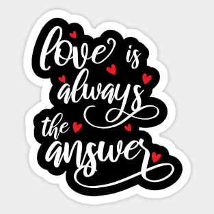 Love Is Always The Answer love Sticker